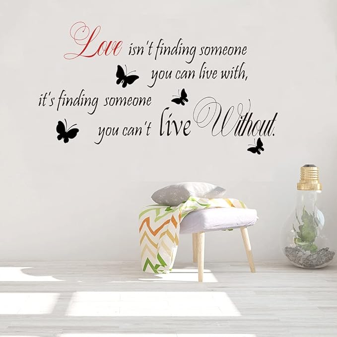 Funny Inspiring Love Isn't Finding Someone You Can Live With, It's Finding Someone You Can't Live Without Wall Sticker Decal Vinyl Wall Sticker, Loving Family Living Room Dining Room